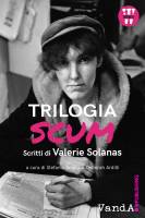 Valerie Solanas. Triologia SCUM., Stefania Arcara, Deborah Ardilli (a cura di), Tutti gli scritti, Morellini, Milano 2018