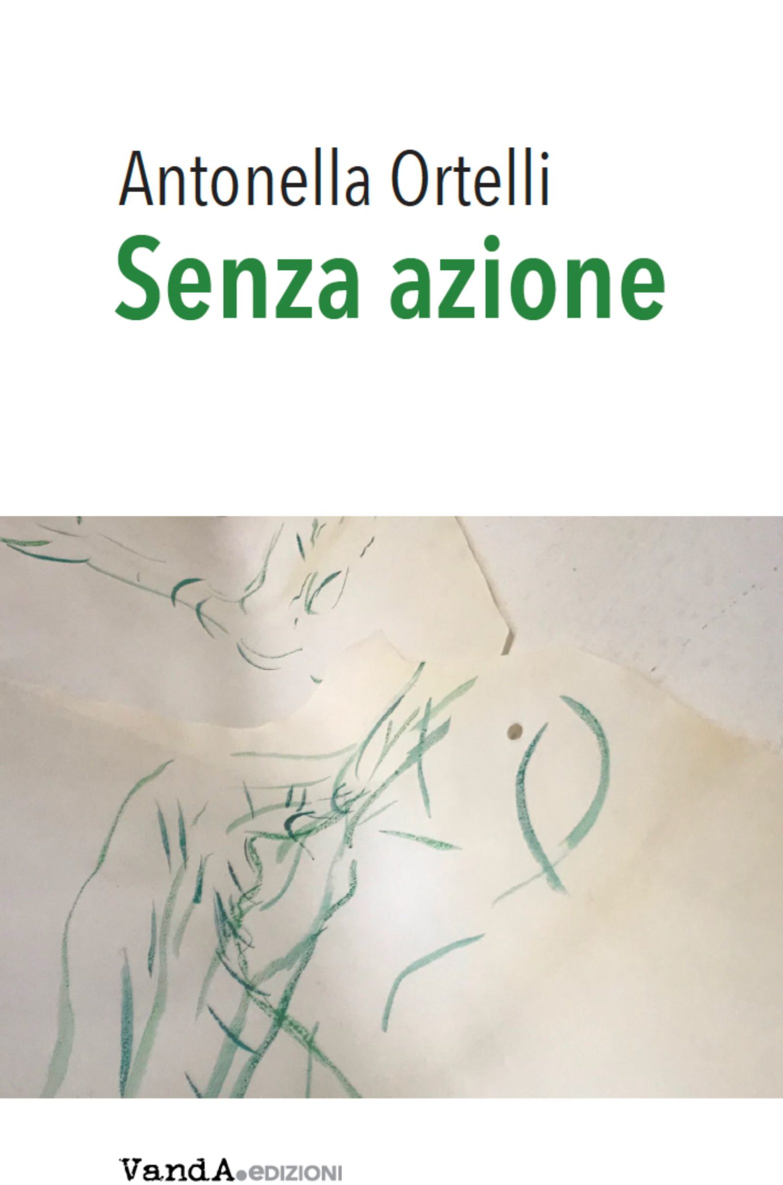 “Senza azione”. Un libro di Antonella Ortelli.
