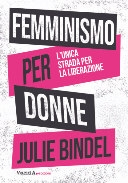 Femminismo per donne. L’unica strada per la liberazione