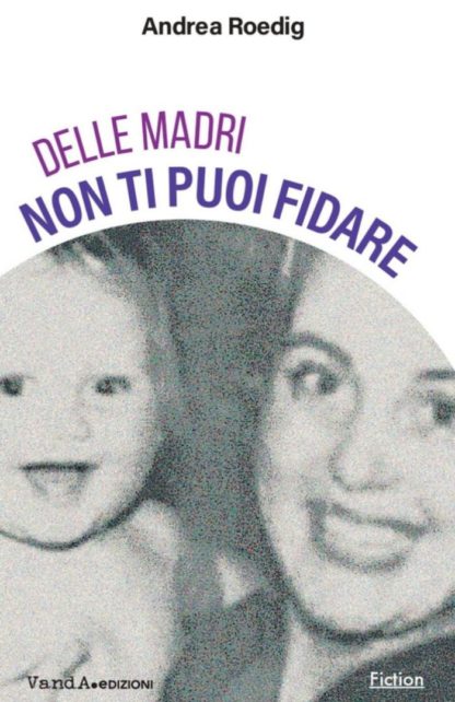 Delle madri non ti puoi fidare