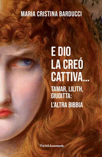 Prossimamente - E Dio la creò cattiva... Tamar, Lilith, Giuditta: l'altra Bibbia